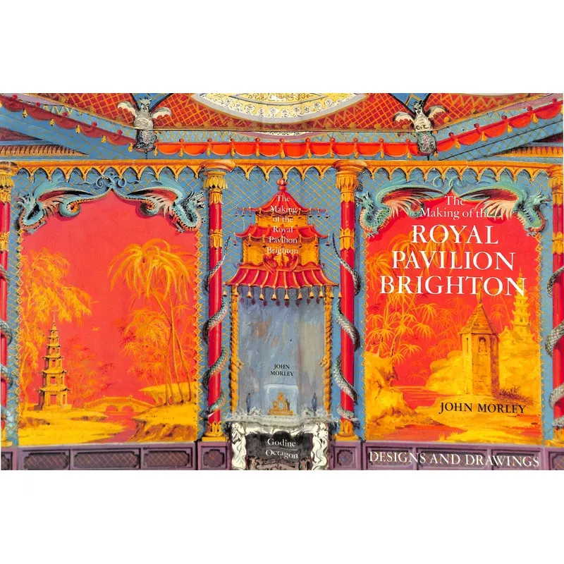 "The Making Of The Royal Pavilion Brighton: Designs And Drawings" 1984 MORLEY, John